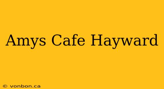 Amys Cafe Hayward