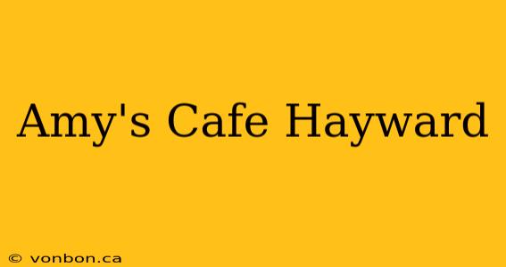 Amy's Cafe Hayward