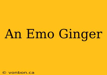 An Emo Ginger