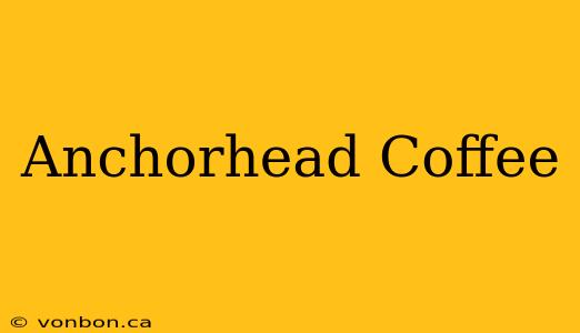 Anchorhead Coffee