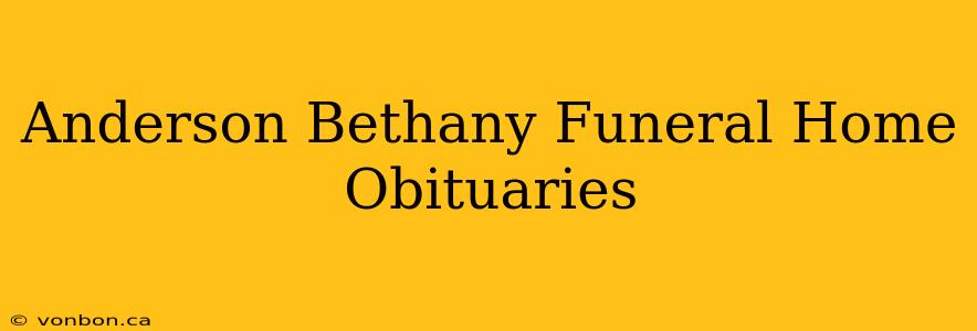 Anderson Bethany Funeral Home Obituaries