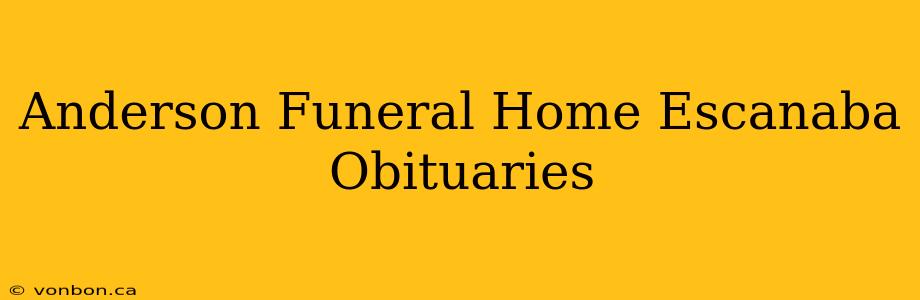 Anderson Funeral Home Escanaba Obituaries