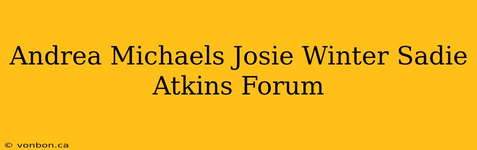 Andrea Michaels Josie Winter Sadie Atkins Forum