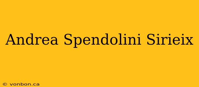 Andrea Spendolini Sirieix