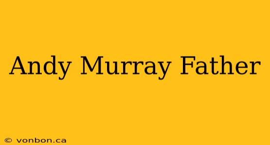 Andy Murray Father