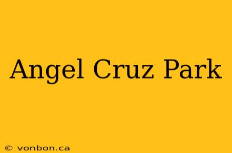 Angel Cruz Park