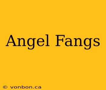 Angel Fangs