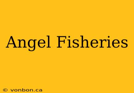 Angel Fisheries