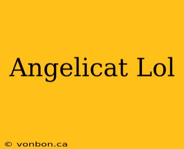 Angelicat Lol