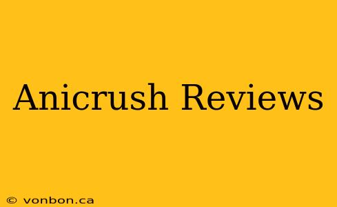 Anicrush Reviews