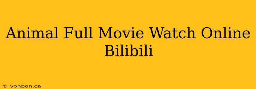 Animal Full Movie Watch Online Bilibili