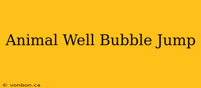 Animal Well Bubble Jump