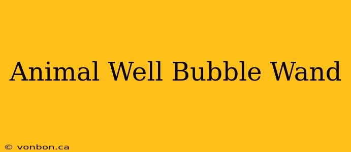 Animal Well Bubble Wand