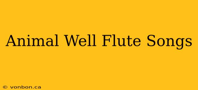 Animal Well Flute Songs