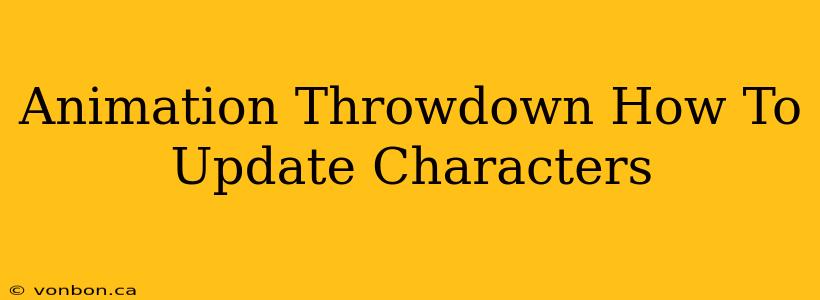 Animation Throwdown How To Update Characters