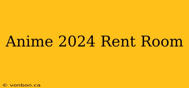 Anime 2024 Rent Room