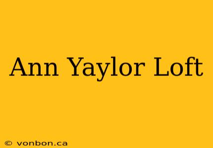 Ann Yaylor Loft