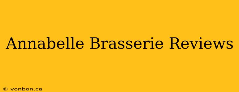 Annabelle Brasserie Reviews