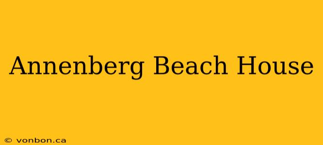 Annenberg Beach House