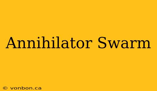 Annihilator Swarm