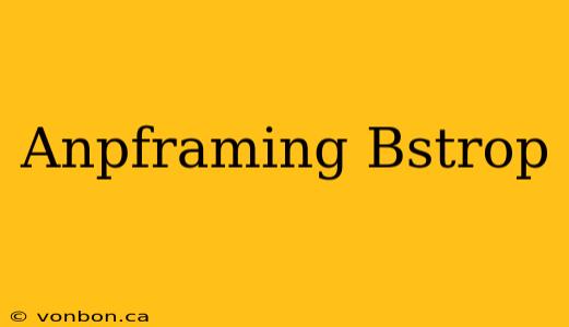 Anpframing Bstrop