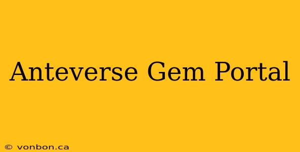 Anteverse Gem Portal