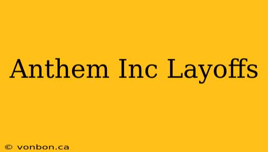 Anthem Inc Layoffs