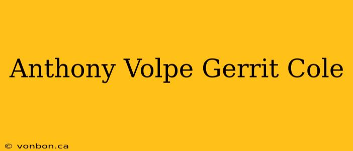 Anthony Volpe Gerrit Cole