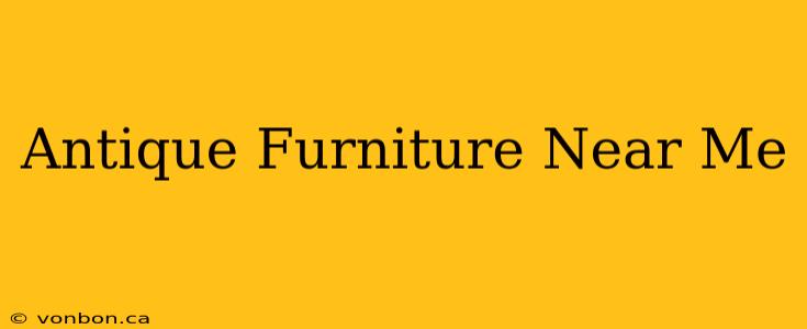 Antique Furniture Near Me