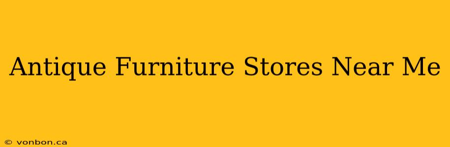 Antique Furniture Stores Near Me