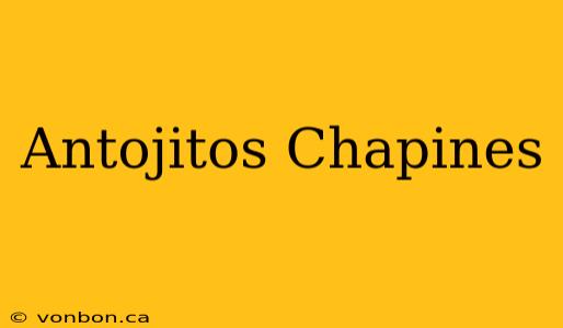 Antojitos Chapines