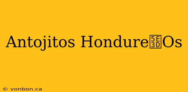 Antojitos Hondure帽Os