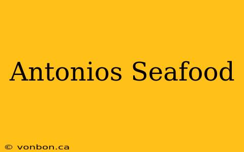 Antonios Seafood