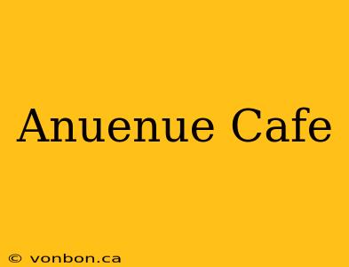 Anuenue Cafe