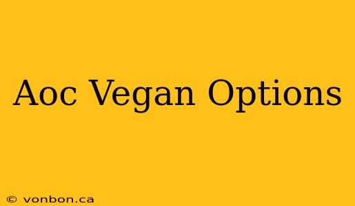 Aoc Vegan Options