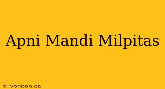 Apni Mandi Milpitas