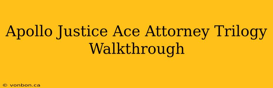 Apollo Justice Ace Attorney Trilogy Walkthrough