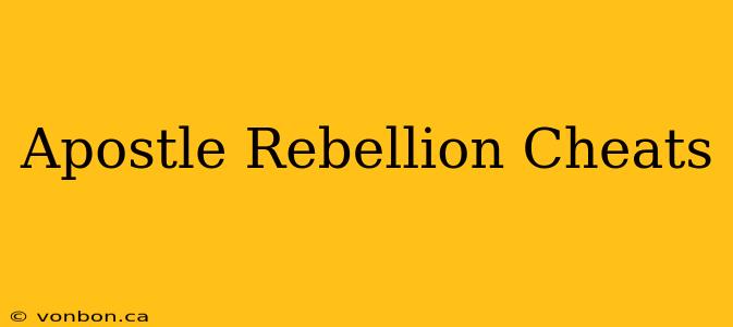 Apostle Rebellion Cheats