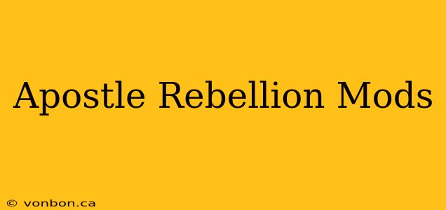 Apostle Rebellion Mods