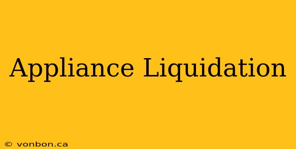 Appliance Liquidation