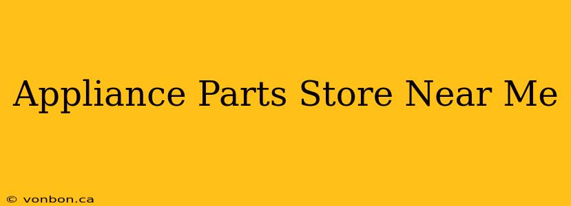 Appliance Parts Store Near Me