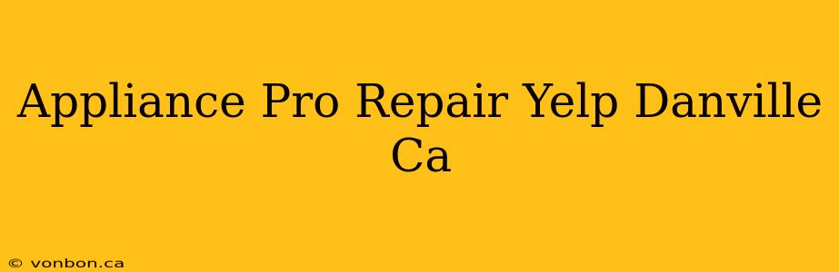 Appliance Pro Repair Yelp Danville Ca