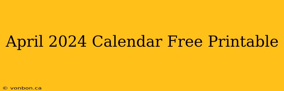 April 2024 Calendar Free Printable