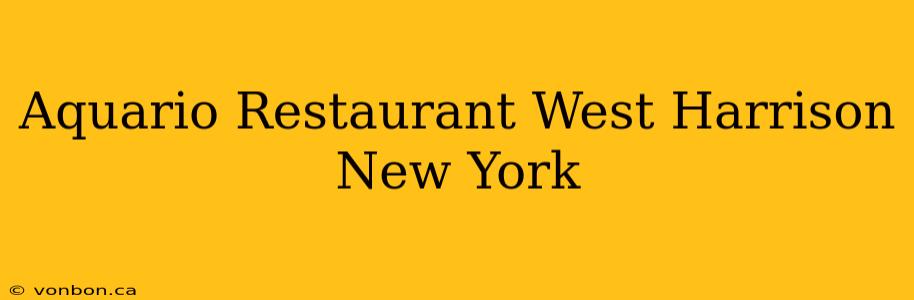 Aquario Restaurant West Harrison New York