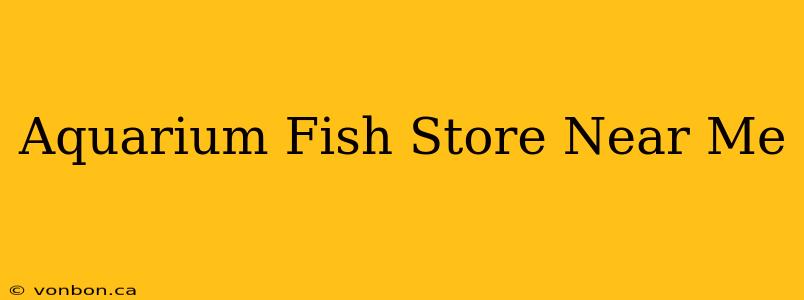 Aquarium Fish Store Near Me