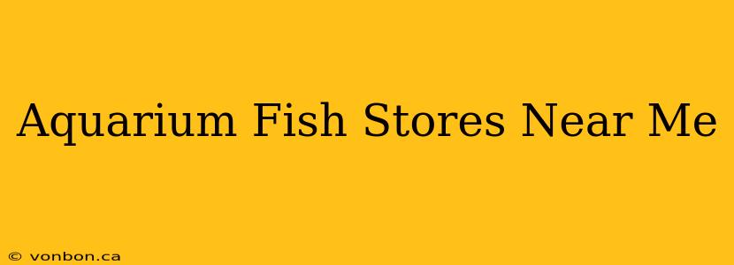 Aquarium Fish Stores Near Me