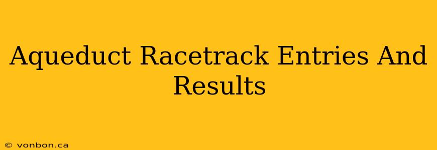 Aqueduct Racetrack Entries And Results