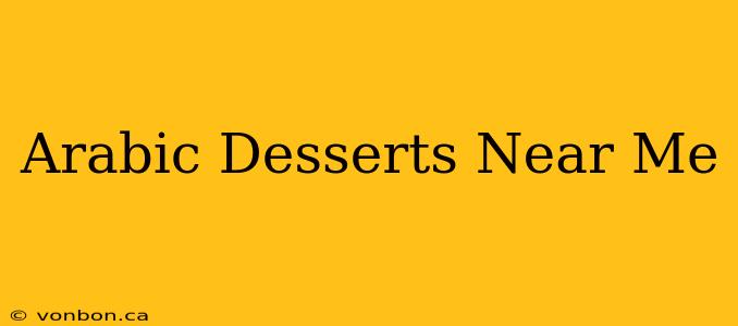 Arabic Desserts Near Me