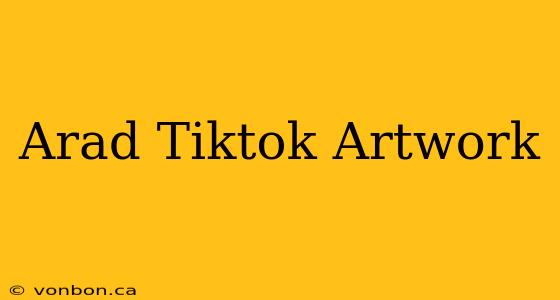 Arad Tiktok Artwork