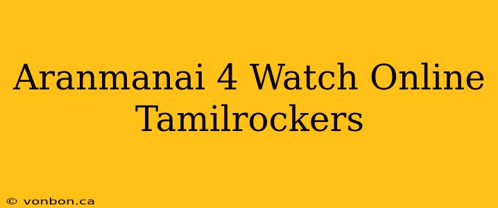 Aranmanai 4 Watch Online Tamilrockers